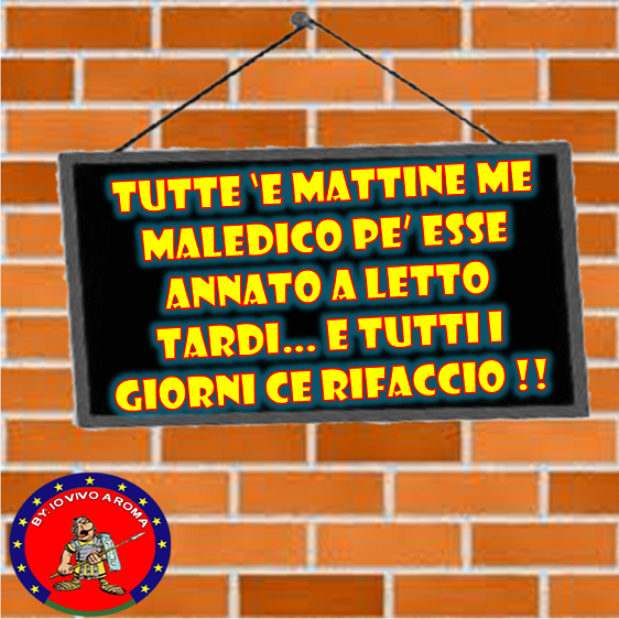 TUTTE ‘E MATTINE ME MALEDICO PE’ ESSE ANNATO A LETTO TARDI… E TUTTI I GIORNI CE RIFACCIO !! - 03/04/2012