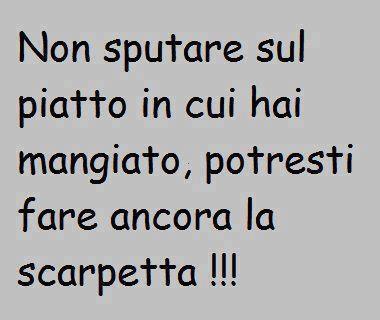 Risultati immagini per sputare sul piatto dove si  mangiato frasi