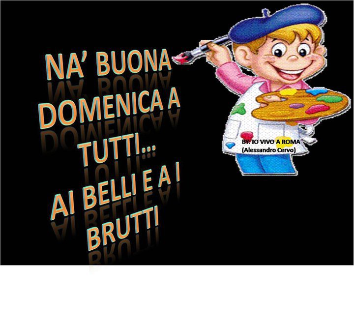 'NA BUONA DOMENICA A TUTTI... AI BELLI E A I BRUTTI !! - 04/03/2012