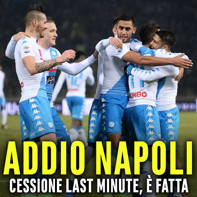 COLPO DI SCENA - NON SI E' PRESENTATO AGLI ALLENAMENTI, DICE ADDIO AL NAPOLI - CESSIONE LAST MINUTE - 31/01/2018