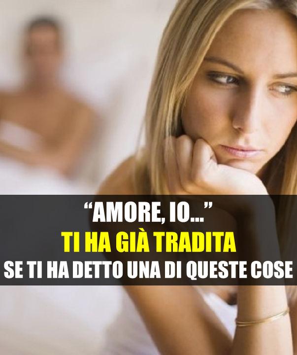 10 FRASI CHE GLI UOMINI DICONO ALLA PROPRIA DONNA QUANDO L'HANNO GIA' TRADITA - 04/01/2018