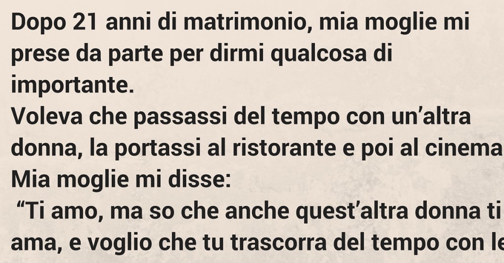 DOPO 21 ANI DI MATRIMONIO, MIA MOGLIE MI PRESE DA PARTE PER CHIEDERMI QUALCOSA... - 28/03/2016
