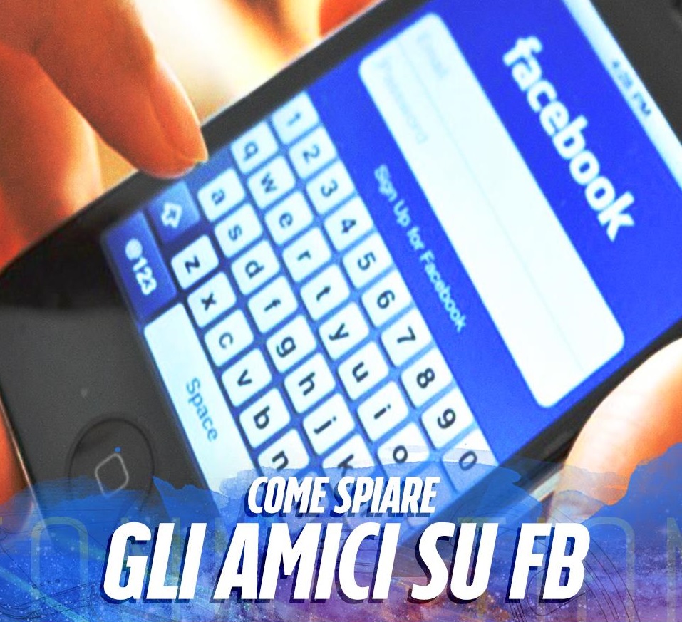 SPIARE I VOSTRI AMICI SU FB SENZA FARVI SCOPRIRE? UN SEMPLICE TRUCCHETTO ED ECCO COSA POTETE SCOPRIRE - 01/03/2016