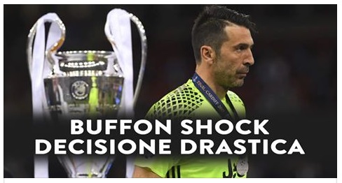 SCONFITTA COL REAL, ARRIVA LA DECISIONE DI BUFFON CHE STA SCUOTENDO LA JUVE - 08/06/2017