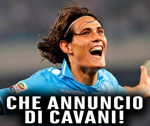 CAVANI - NAPOLI: L'ANNUNCIO DEL CAMPIONE HA FATTO IMPAZZIRE I TIFOSI AZZURRI - TUTTO VERO - 29/10/2017