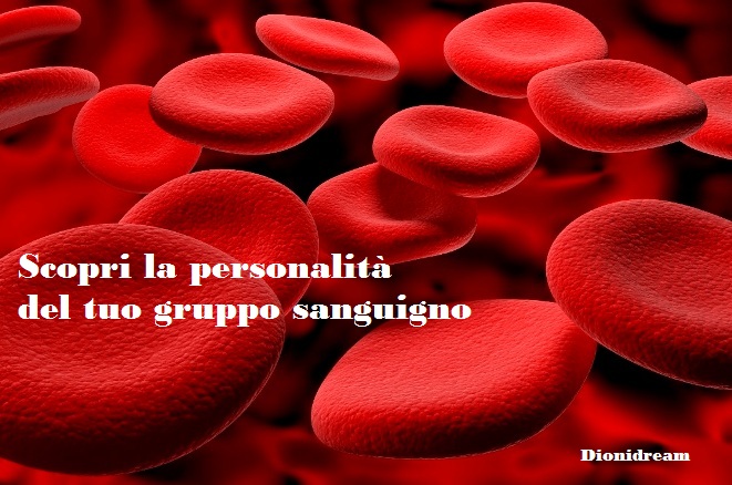 CHE SANGUE HAI? IL GRUPPO SANGUIGNO SVELA LA TUA PERSONALITA' E I TUOI TALENTI - GUARDA - 17/12/2014