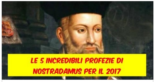 LE 5 INCREDIBILI PROFEZIE DI NOSTRADAMUS PER IL 2017 - ECCO COSA SUCCEDERA' - 20/09/2016