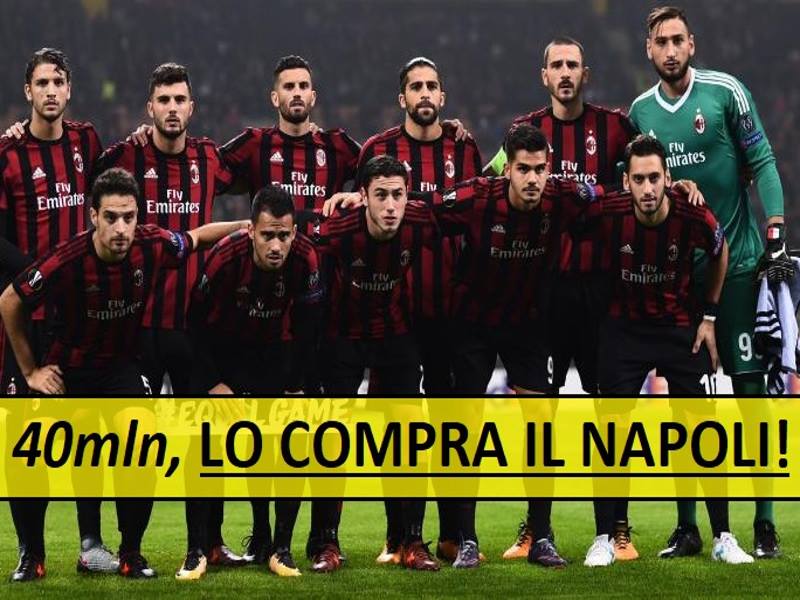 LASCIA IL MILAN, LO COMPRA IL NAPOLI: AFFARE DA 40 MLN - IL COLPO DEL NAPOLI - 31/10/2017
