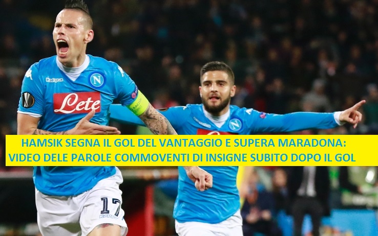 HAMSIK SEGNA IL GOL DEL VANTAGGIO E SUPERA MARADONA:IL VIDEO DELE PAROLE COMMOVENTI DI INSIGNE SUBITO DOPO IL GOL - 23/12/2017