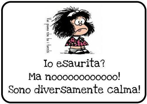NUN SO' ESAURITA... SO' DIVERSAMENTE CALMA !! - 06/07/2012