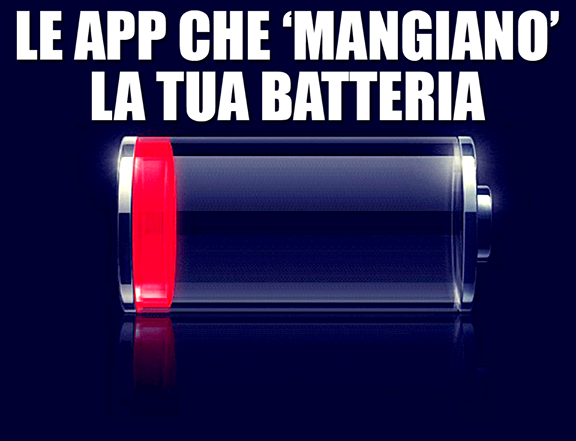 ATTENZIONE A COSA INSTALLATE SUL VOSTRO SMARTPHONE - ECCO LE APP CHE FANNO SCARICARE LA BATTERIA - 11/11/2014