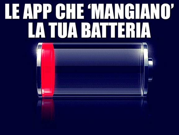 ECCO LE APP CHE FANNO SCARICARE RAPIDAMENTE LA BATTERIA. E ALCUNE SONO MOLTO USATE - 18/12/2014