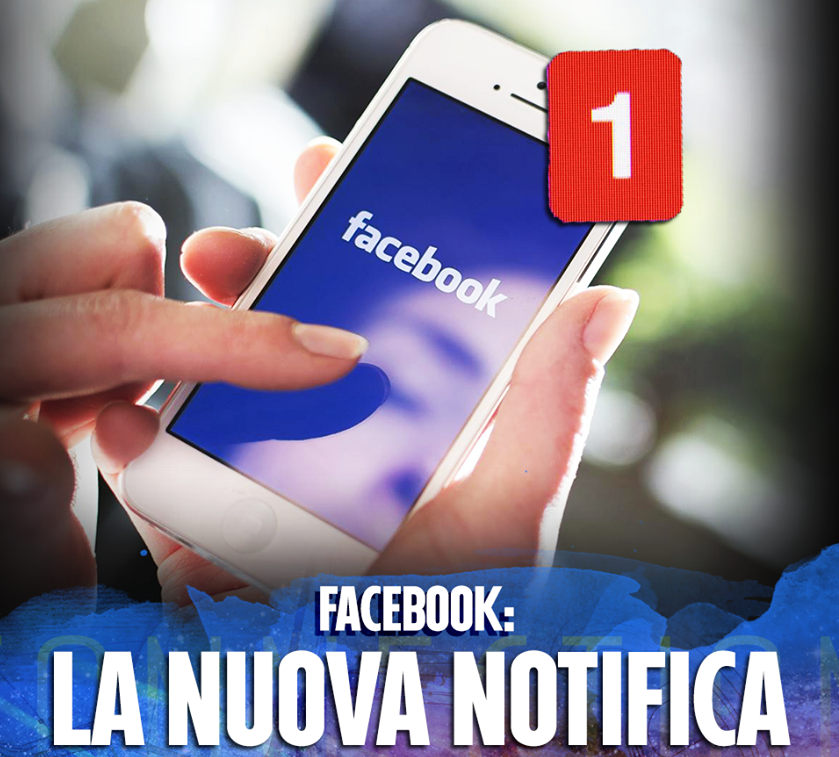 FACEBOOK, ARRIVA LA NUOVA NOTIFICA: ATTIVATA DA POCHE ORE - ECCO A COSA SERVIRA' - 20/10/2015