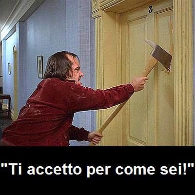 TE ACCETTO COME SEI !! - 23/11/2012