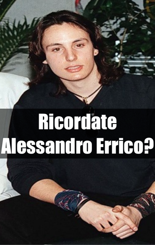 RICORDATE ALESSANDRO ERRICO PARTECIPO' AL PRIMO TALENT DI MARIA DE FILIPPI: OGGI E' IRRICONOSCIBILE - 17/01/2018