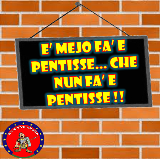 E' MEJO FA' E PENTISSE... CHE NUN FA' E PENTISSE !! - 18/04/2012