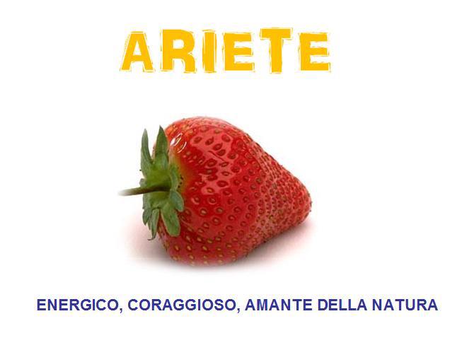 Er tuo segno zodiacale per ogni frutto: ARIETE - 05/06/2012