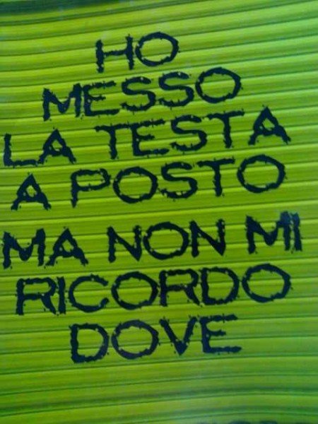 HO MESSO A TESTA A POSTO... MA NUN ME RICORDO DOVE !! - 08/03/2012