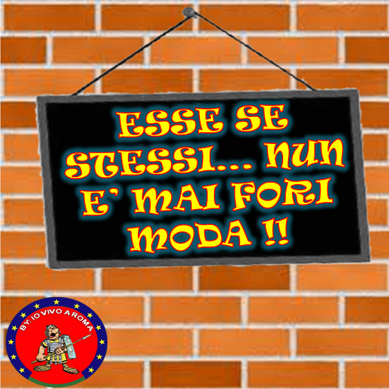 ESSE SE STESSI... NUN E' MAI FORI MODA !! - 09/04/2012
