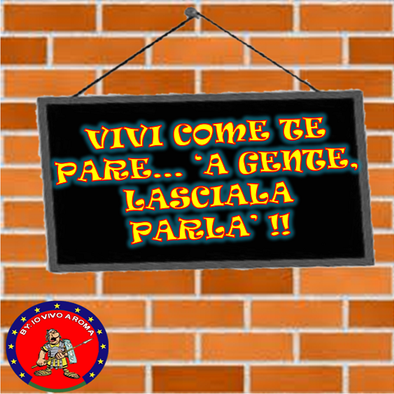 VIVI COME TE PARE… ‘A GENTE, LASCIALA PARLA’ !! - 03/04/2012