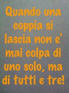 QUANNO 'NA COPPIA SE LASCIA, NUN E' MAI COLPA DE UNO SOLO... MA DE TUTTI E TRE !! - 19/03/2012