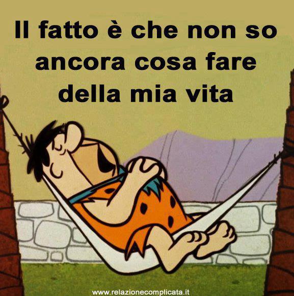 ER FATTO E' CHE NUN SO ANCORA COSA FA' DELLA MIA VITA !! - 27/03/2012