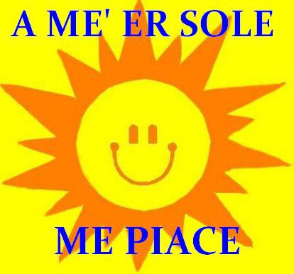 A ME' ER SOLE... ME PIACE !! - 12/03/2012