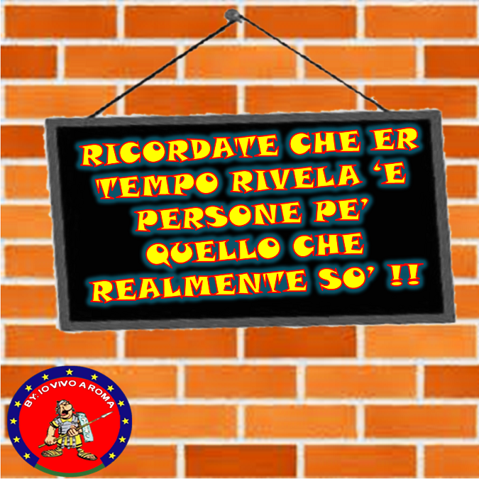 RICORDATE CHE ER TEMPO RIVELA 'E PERSONE PE' QUELLO CHE REALMENTE SO' !! - 30/03/2012