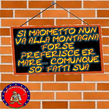 SI MAOMETTO NUN VA ALLA MONTAGNA FORSE PREFERISCE ER MARE… COMUNQUE SO’ FATTI SUA - 02/04/2012