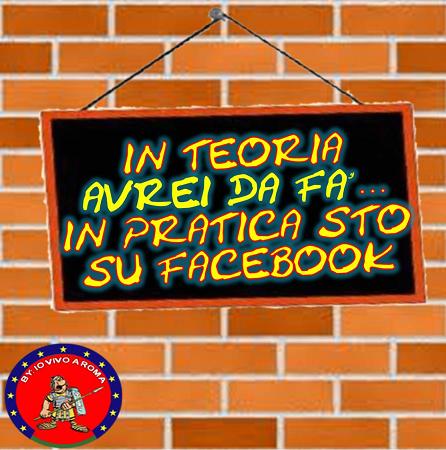IN TEORIA AVREI DA FA’… IN PRATICA STO SU FACEBOOK - 12/04/2012