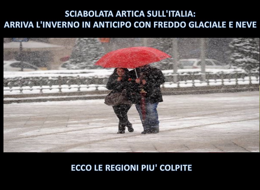SCIABOLATA ARTICA SULL'ITALIA: ARRIVA L'INVERNO IN ANTICIPO CON FREDDO GLACIALE E NEVE - ECCO LE REGIONI PIU' COLPITE - 09/11/2017