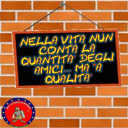 NELLA VITA NUN CONTA LA QUANTITA’ DEGLI AMICI… MA ‘A QUALITA’ - 26/03/2012